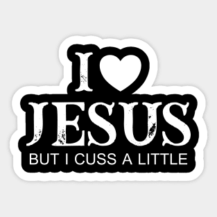 I Love Jesus But I Cuss A Little Sticker